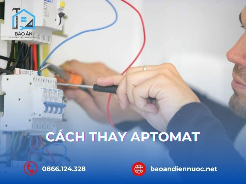 Hướng Dẫn Cách Thay Aptomat Tại Nhà Từ A-Z