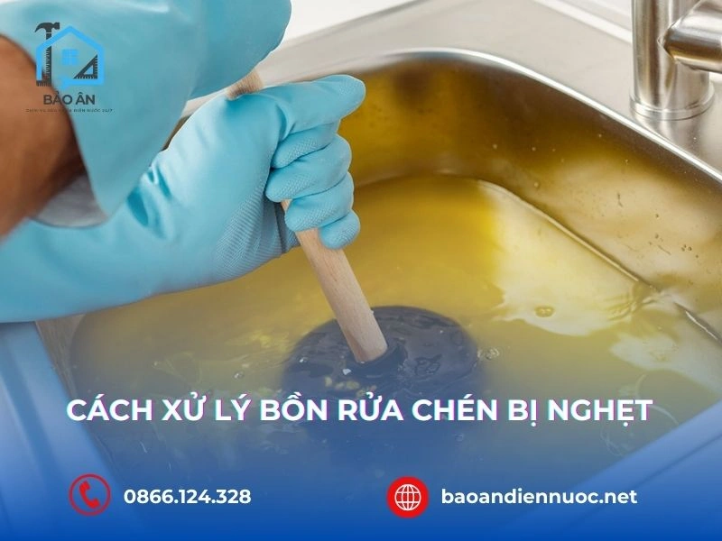 10 Cách Xử Lý Bồn Rửa Chén Bị Nghẹt Tại Nhà Hiệu Quả Tức Thì